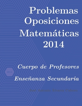 Paperback Problemas resueltos de Oposiciones de Matemáticas año 2014: Cuerpo de Profesores de Enseñanza Secundaria [Spanish] Book