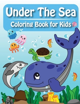 Paperback Under The Sea Coloring Book for Kids: Fun and Relaxing Life Under The Sea Activity Book for Kids 6-8, Game Brain Mazes, Dot to Dot for Preschool, Elem Book