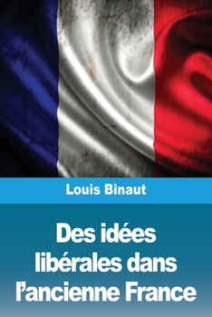 Paperback Des idées libérales dans l'ancienne France [French] Book