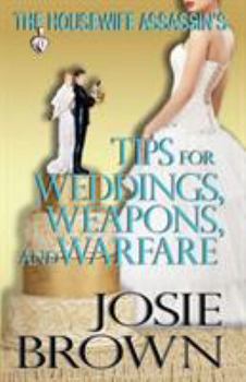 The Housewife Assassin’s Tips for Weddings, Weapons and Warfare: Book 11 – The Housewife Assassin Series - Book #11 of the Housewife Assassin