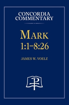 Mark 1: 1-8:26 - Concordia Commentary