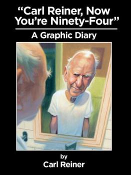 Hardcover """Carl Reiner, Now You're Ninety-Four"" A Graphic Diary" Book
