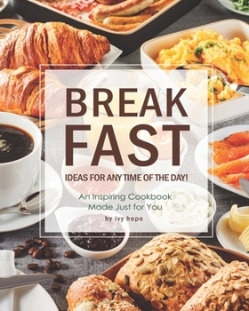 Paperback Breakfast Ideas for Any Time of The Day!: An Inspiring Cookbook Made Just for You Book