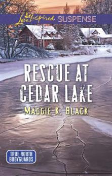 Rescue At Cedar Lake (True North Bodyguards #2) - Book #2 of the True North Bodyguards
