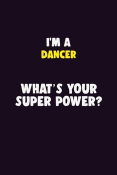 Paperback I'M A Dancer, What's Your Super Power?: 6X9 120 pages Career Notebook Unlined Writing Journal Book