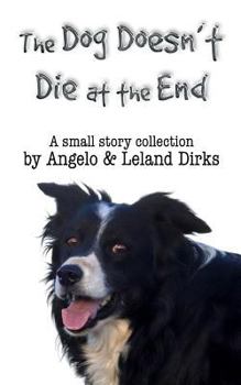 Paperback The Dog Doesn't Die at the End: A Small Story Collection Book