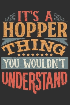 Paperback It's A Hopper Thing You Wouldn't Understand: Want To Create An Emotional Moment For A Hopper Family Member ? Show The Hopper's You Care With This Pers Book