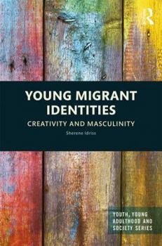 Young Migrant Identities: Creativity and Masculinity - Book  of the Youth, Young Adulthood and Society