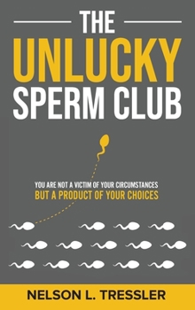 Hardcover The Unlucky Sperm Club: You are Not a Victim of Your Circumstances but a Product of Your Choices Book