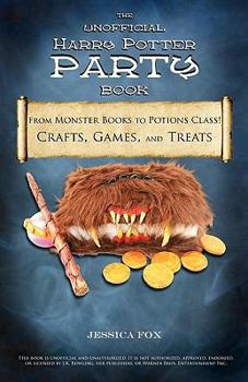 Paperback The Unofficial Harry Potter Party Book: From Monster Books to Potions Class!: Crafts, Games, and Treats for the Ultimate Harry Potter Party Book
