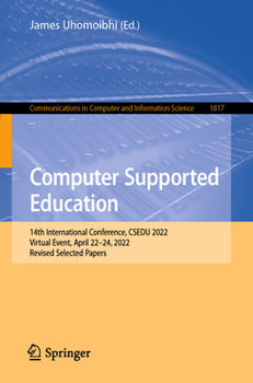 Paperback Computer Supported Education: 14th International Conference, Csedu 2022, Virtual Event, April 22-24, 2022, Revised Selected Papers Book
