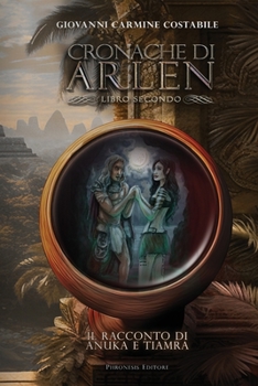 Paperback Il racconto di Anuka e Tiamra: Cronache di Arlen Vol. II [Italian] Book