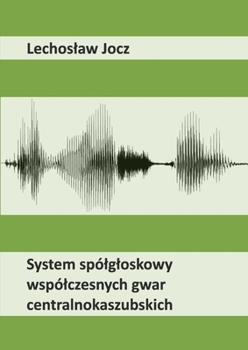 Paperback System spólgloskowy wspólczesnych gwar centralnokaszubskich [Polish] Book
