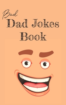 Paperback Bad Dad Jokes Book: Terrible Dad Jokes, Funny Fathers Day Jokes, Gag Gifts for Dad Book
