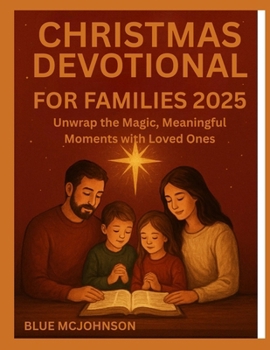 Paperback Christmas Devotional for Families 2025: Unwrap the Magic, Meaningful Moments with Loved Ones Book