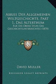 Paperback Abriss Der Allgemeinen Weltgeschichte, Part 1, Das Alterthum: Fur Die Obere Stufe Des Geschichtsunterrichtes (1870) [German] Book