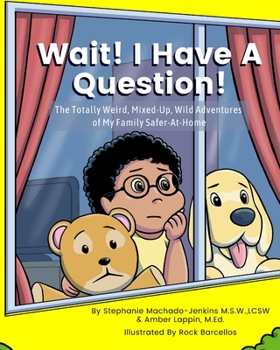 Wait! I Have a Question!: The Totally Weird,  Mixed-Up, Wild Adventures of My Family Safer-At-Home