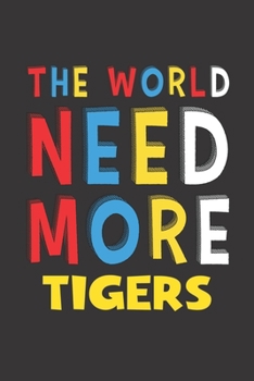 The World Need More Tigers: Tigers Lovers Funny Gifts Journal Lined Notebook 6x9 120 Pages
