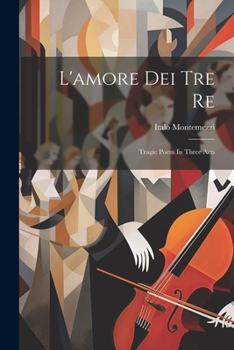 Paperback L'amore Dei Tre Re: Tragic Poem In Three Acts Book