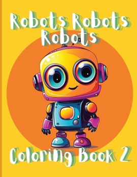 Robots Robots Robots: Coloring Book 2