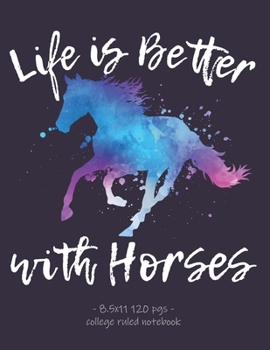 Paperback Life Is Better with Horses: School Notebook Equestrian Rider Horse Lover Gift 8.5x11 College Ruled Book