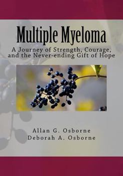 Paperback Multiple Myeloma: A Journey of Strength, Courage, and the Never-ending Gift of Hope Book