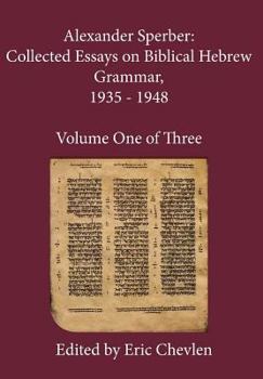 Hardcover Alexander Sperber: Collected Essays on Biblical Hebrew Grammar, 1935 - 1948: Volume One of Three Book