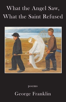 Paperback What the Angel Saw, What the Saint Refused Book