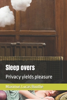 Sleep overs: Privacy yields pleasure