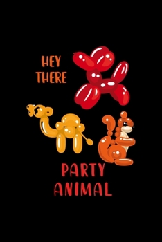 Paperback Hey There Party Animal!: Notebook Journal Composition Blank Lined Diary Notepad 120 Pages Paperback Black Solid Balloon Book
