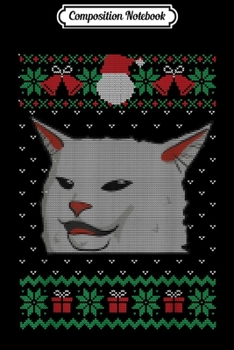 Composition Notebook: Cat Meme Woman Yelling At Table Dinner Ugly Christmas  Journal/Notebook Blank Lined Ruled 6x9 100 Pages