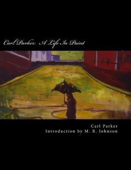 Paperback Carl Parker: A Life In Paint: How One Adult With Asperger's Found His Place in the World Through Art Book