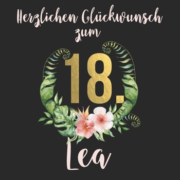 Paperback Herzlichen Gl?ckwunsch zum 18. Lea: Das mit Vornamen "Lea" personalisierte Fotoalbum I Erinnerungsbuch I Eintragealbum mit durchdachten Vorlagenseiten [German] Book