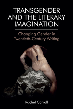 Hardcover Transgender and the Literary Imagination: Changing Gender in Twentieth-Century Writing Book