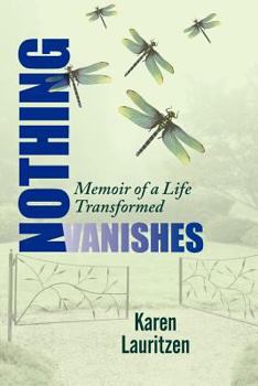 Paperback Nothing Vanishes, Memoir of a Life Transformed Book