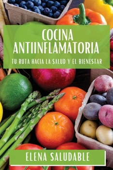 Paperback Cocina Antiinflamatoria: Tu Ruta Hacia la Salud y el Bienestar [Spanish] Book