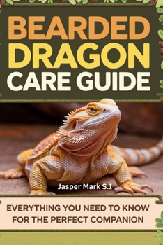 Paperback Bearded Dragon Care Guide: Everything You Need to Know for the Perfect Companion Book