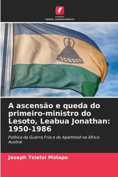 Paperback A ascensão e queda do primeiro-ministro do Lesoto, Leabua Jonathan: 1950-1986 [Portuguese] Book