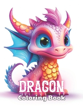 Dragon Coloring Book for Kids: Beautiful and High-Quality Design To Relax and Enjoy