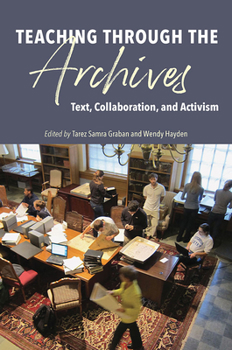 Paperback Teaching Through the Archives: Text, Collaboration, and Activism Book