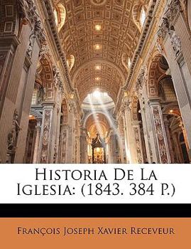 Paperback Historia De La Iglesia: (1843. 384 P.) [Spanish] Book