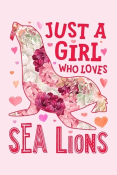 Paperback Just a Girl Who Loves Sea Lions: Sea Lion Lined Notebook, Journal, Organizer, Diary, Composition Notebook, Gifts for Seal Lovers Book