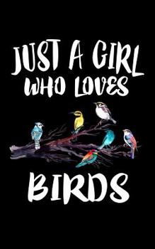 Paperback Just A Girl Who Loves Birds: Animal Nature Collection Book