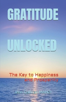 Paperback Gratitude Unlocked: The Key to Happiness and Prosperity Book
