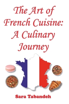 Paperback The Art of French Cuisine: A Culinary Journey Book