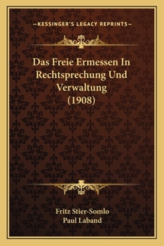 Paperback Das Freie Ermessen In Rechtsprechung Und Verwaltung (1908) [German] Book