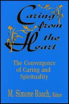 Paperback Caring from the Heart: The Convergence of Caring and Spirituality Book