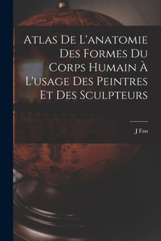 Paperback Atlas De L'anatomie Des Formes Du Corps Humain À L'usage Des Peintres Et Des Sculpteurs [French] Book