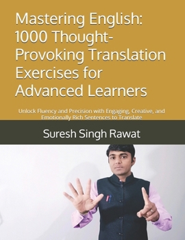 Paperback Mastering English: 1000 Thought-Provoking Translation Exercises for Advanced Learners: Unlock Fluency and Precision with Engaging, Creative, and Emoti Book