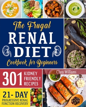 Paperback The Frugal Renal Diet Cookbook for Beginners: How to Manage CKD to Escape Dialysis 21-Day Nutritional Plan for a Progressive Renal Function Recovery 3 Book
